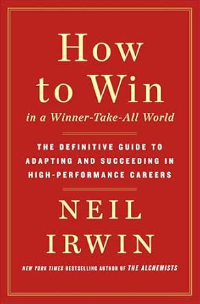 How to Win in a Winner-Take-All World by Neil Irwin