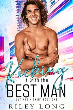 Kicking It with the Best Man by Riley Long