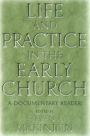 Life and Practice in the Early Church by Steve McKinion