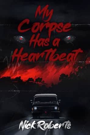 My Corpse Has a Heartbeat by Nick Roberts