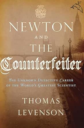 Newton and the Counterfeiter by Thomas Levenson