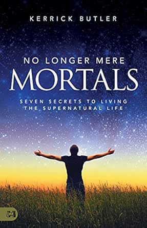 No Longer Mere Mortals by Kerrick Butler