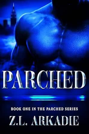 Parched by Z.L. Arkadie