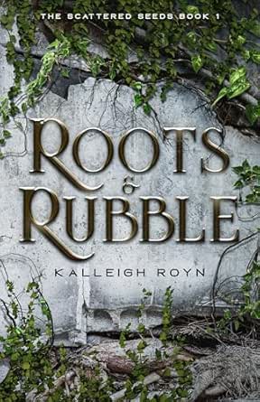 Roots & Rubble by Kalleigh Royn