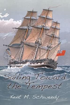 Sailing Toward the Tempest by Kent M. Schwendy