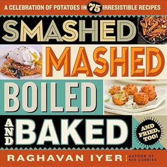 Smashed, Mashed, Boiled, and Baked — and Fried, Too!