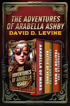 The Adventures of Arabella Ashby (Complete Series) by David D. Levine