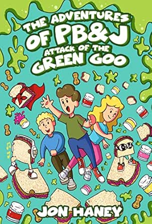 The Adventures of PB&J: Attack of the Green Goo by Jon Haney