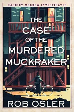 The Case of the Murdered Muckraker by Rob Osler