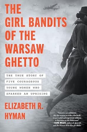 The Girl Bandits of the Warsaw Ghetto by Elizabeth R. Hyman