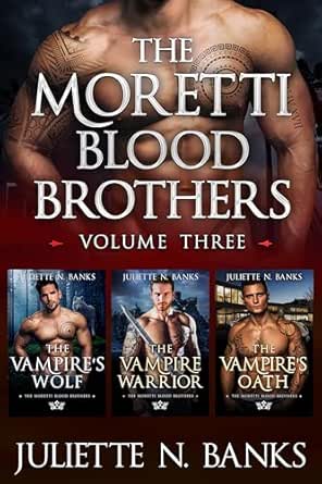 The Moretti Blood Brothers (Volume 3) by Juliette N. Banks