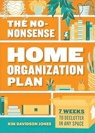 The No-Nonsense Home Organization Plan by Kim Davidson Jones