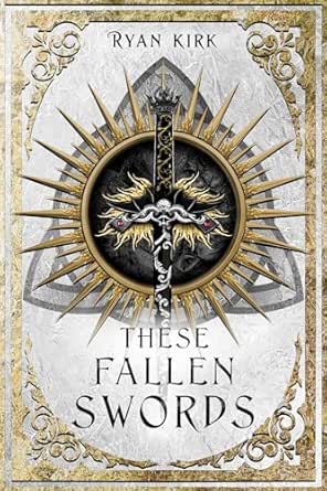 These Fallen Swords by Ryan Kirk