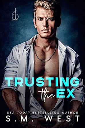 Trusting the Ex by S.M.  West