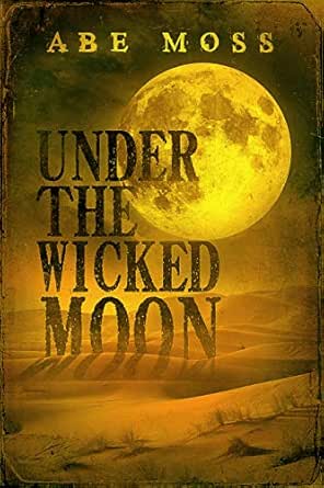 Under the Wicked Moon by Abe Moss