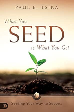 What You Seed Is What You Get by Paul Tsika