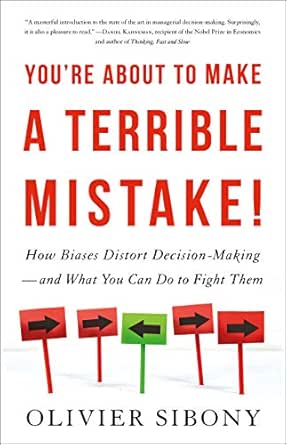 You’re About to Make a Terrible Mistake! by Olivier Sibony