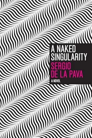 A Naked Singularity by Sergio de la Pava