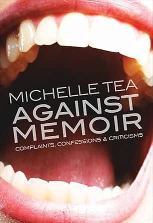 Against Memoir by Michelle Tea