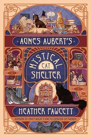 Agnes Aubert’s Mystical Cat Shelter by Heather Fawcett