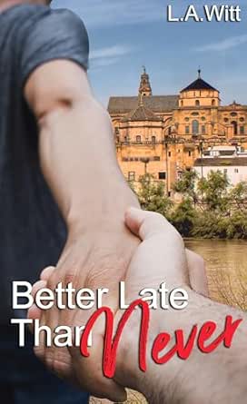 Better Late Than Never by L.A. Witt