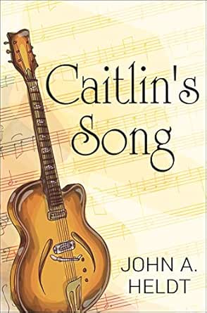 Caitlin’s Song by John A. Heldt