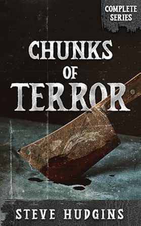 Chunks of Terror (Complete Series) by Steve Hudgins