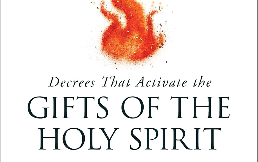 Decrees That Activate the Gifts of the Holy Spirit