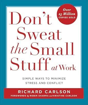 Don’t Sweat the Small Stuff at Work by Richard Carlson