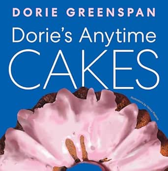 Dorie’s Anytime Cakes by Dorie Greenspan