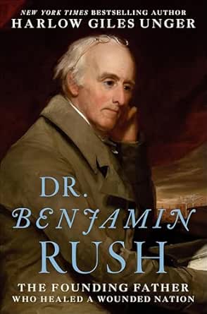 Dr. Benjamin Rush by Harlow Giles Unger