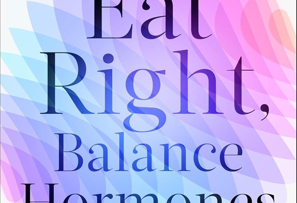 Eat Right, Balance Hormones