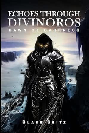 Echoes Through Divinoros: Dawn of Darkness by Blake Seitz