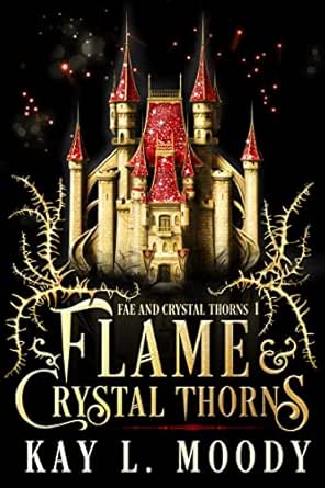 Flame & Crystal Thorns by Kay L. Moody