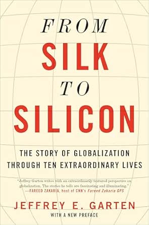 From Silk to Silicon by Jeffrey E. Garten