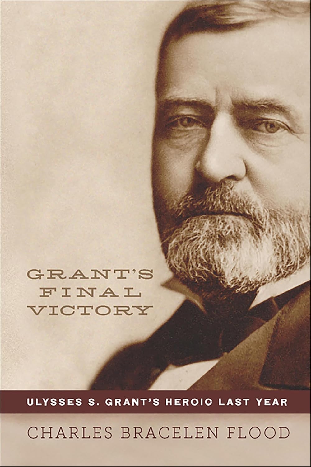 Grant’s Final Victory by Charles Bracelen Flood