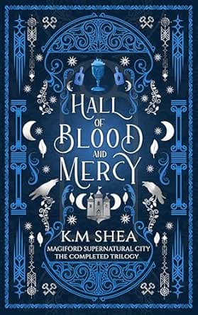 Hall of Blood and Mercy (The Completed Trilogy) by K. M. Shea