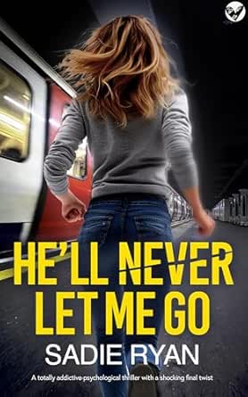 He’ll Never Let Me Go by Sadie Ryan