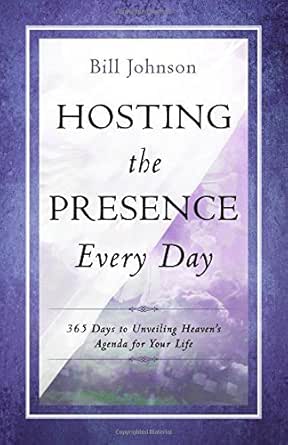 Hosting the Presence Every Day by Bill Johnson