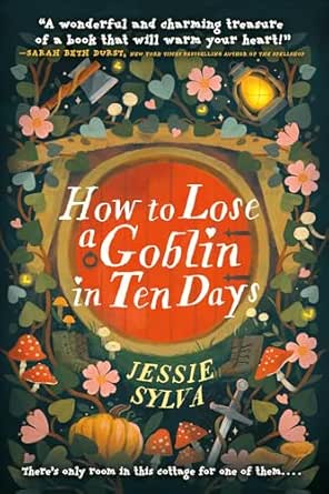 How to Lose a Goblin in Ten Days by Jessie Sylva