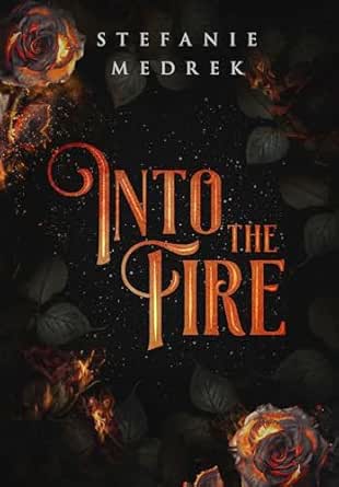 Into the Fire by Stefanie Medrek