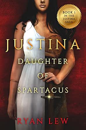 Justina: Daughter of Spartacus by Ryan Lew