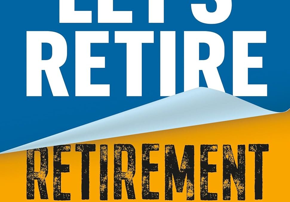 Let’s Retire Retirement