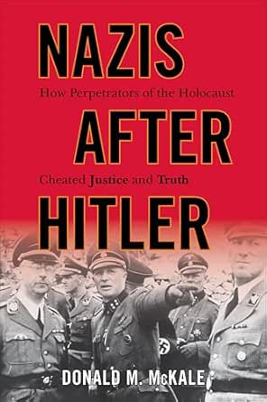 Nazis After Hitler by Donald M. McKale