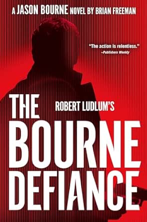 Robert Ludlum’s The Bourne Defiance by Brian Freeman
