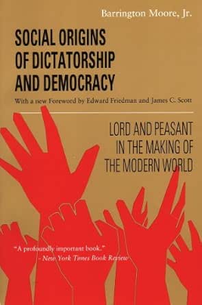 Social Origins of Dictatorship and Democracy by Barrington Moore Jr.
