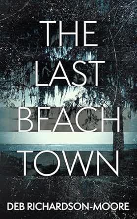 The Last Beach Town by Deb Richardson-Moore
