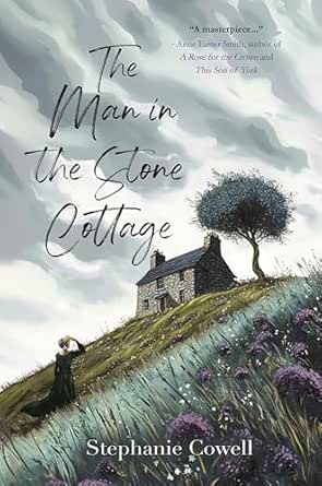 The Man in the Stone Cottage by Stephanie Cowell