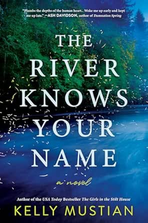 The River Knows Your Name by Kelly Mustian