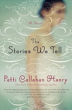 The Stories We Tell by Patti Callahan Henry